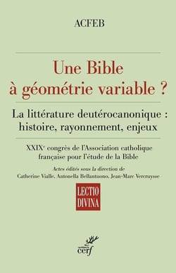 Une Bible à géométrie variable ? La littérature deutérocanonique : histoire, rayonnement, enjeux