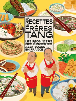 Les recettes des Frères Tang : Les pionniers des épiceries asiatiques en France