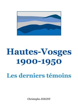 Hautes-Vosges 1900-1950 : Les derniers témoins