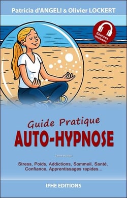 Auto-hypnose : guide pratique : stress, poids, addictions, sommeil, sante, confiance, apprentissages