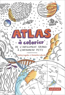 Atlas à colorier : De l'infiniment grand à l'infiniment petit