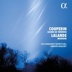 Couperin : Leçons de Ténèbres - Lalande : Miserere