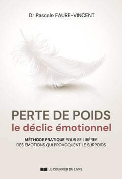 Perte de poids, le déclic émotionnel : Méthode pratique pour se libérer des émotions qui provoquent le surpoids
