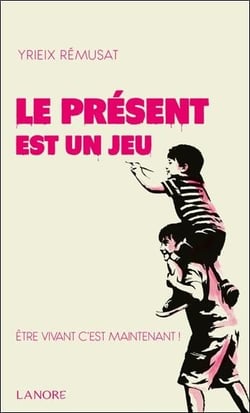 Le présent est un jeu : Étre vivant c'est maintenant !
