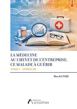 La médecine au chevet de l'entreprise : ce malade à guérir Tome 1 : Approche