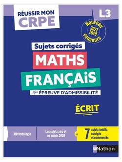 Réussir mon CRPE : Maths, Français - L3 - 1re épreuve d'admissibilité - Écrit - Sujets corrigés (édition 2027/2028)