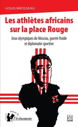 Les athlètes africains sur la place Rouge : Jeux olympiques de Moscou, guerre froide et diplomatie sportive