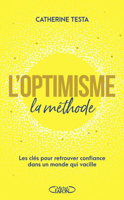 L'optimisme : la méthode : Les clés pour retrouver confiance dans un monde qui vacille