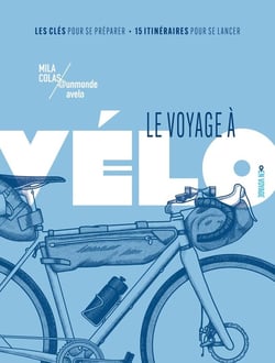 Le voyage à vélo : Les clés pour se préparer / 15 itinéraires pour se lancer