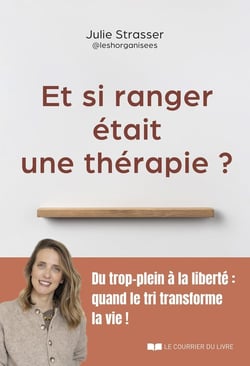Et si ranger était une thérapie ? Du trop-plein à la liberté : quand le tri transforme la vie !