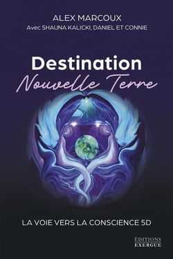 Destination Nouvelle Terre : La voie vers la conscience 5D