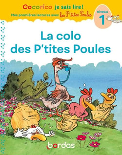 Cocorico je sais lire ! Mes premières lectures avec les P'tites Poules : La colo des P'tites Poules - Niveau 1