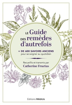 Le Guide des remèdes d'autrefois : + de 600 savoirs anciens pour se soigner au quotidien