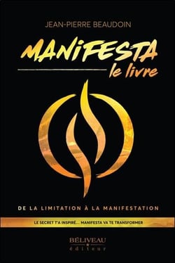 Manifesta : Le livre - De la limitation à la manifestation - le secret t'a inspiré... manifesta va te transformer
