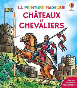 La peinture magique : Châteaux et chevaliers - La peinture magique - dès 5 ans