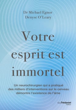Votre esprit est immortel : Un neurochirurgien démontre l'existence de l'âme