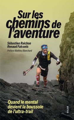 Sur les chemins de l'aventure : Quand le mental devient la boussole de l'ultra-trail
