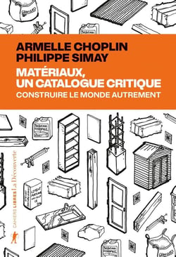 Matériaux, un catalogue critique : Construire le monde autrement