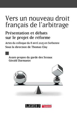 Vers un nouveau droit français de l'arbitrage : Présentation et débats sur le projet de réforme - Actes du colloque du 8 avril 2025