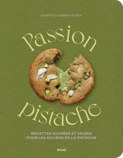 Passion pistache : Recettes sucrées et salées pour les accros de la pistache