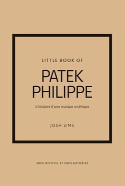 Little Book of Patek Philippe : L'histoire d'une marque mythique