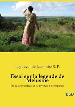 Essai sur la légende de Mélusine : Étude de philologie et de mythologie comparées