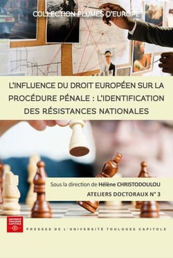 L'influence du droit européen sur la procédure pénale : l'identification des résistances nationales