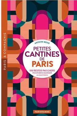 Petites cantines de Paris : 100 restos pas chers pour bien manger au quotidien