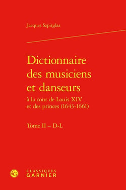 Dictionnaire des musiciens et danseurs à la cour de Louis XIV et des princes (1643-1661) Tome 2 : D-L