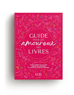 Guide pour les amoureux des livres : Votre carnet de lecture enrichi de centaines de coups de coeur de libraires