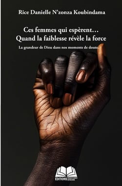 Ces femmes qui espèrent... Quand la faiblesse devient force : La grandeur de Dieu dans nos moments de doute