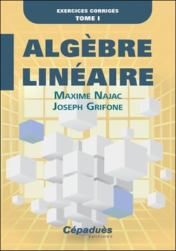 Algèbre Linéaire : Exercices corrigés Tome 1
