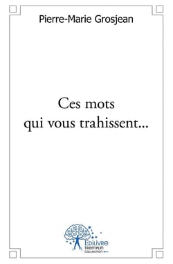 Ces mots qui vous trahissent... : Essai sur la communication psycholinguistique