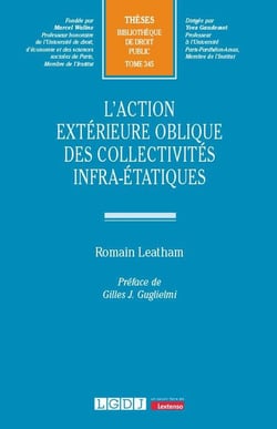 L'action extérieure oblique des collectivités territoriales : Contribution à une théorie juridique sur leurs rapports internationaux et européens