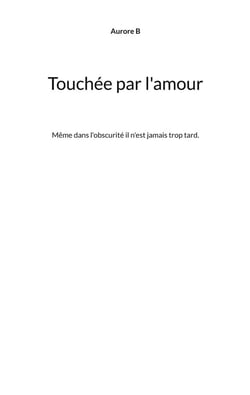 Touchée par l'amour : Même dans l'obscurité il n'est jamais trop tard.