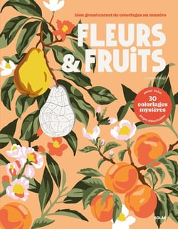 Fleurs et fruits - Mon grand carnet de coloriages au numéro - 30 coloriages mystères
