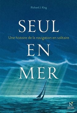 Seul en mer : Une histoire de la navigation en solitaire