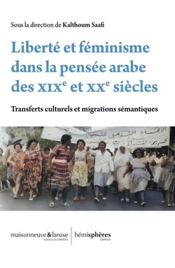 Liberté et féminisme dans la pensée arabe des XIXe et XXe siècles : Transferts culturels et migrations sémantiques