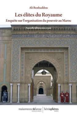 Les élites du Royaume : Enquête sur l'organisation du pouvoir au Maroc