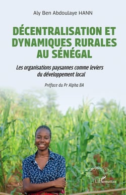 Décentralisation et dynamiques rurales au Sénégal : Les organisations paysannes comme leviers de développement local