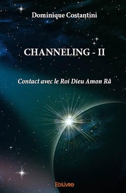 Channeling - Tome 2 : Contact avec le Roi Dieu Amon Râ