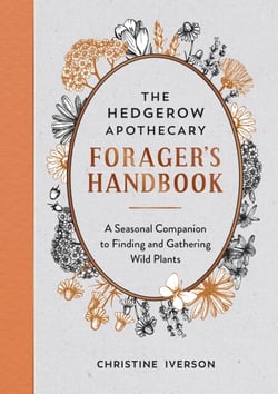 The Hedgerow Apothecary Forager's Handbook - A Seasonal Companion to Finding and Gathering Wild Plants