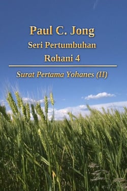 Paul C. Jong,  Seri Pertumbuhan Rohani 4: Surat Pertama Yohanes (II)