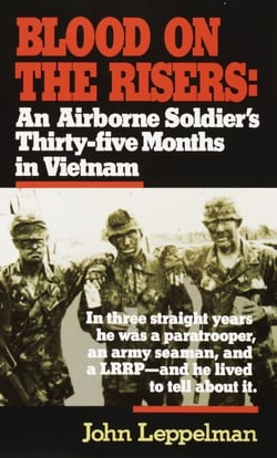 Blood on the Risers - An Airborne Soldier's Thirty-five Months in Vietnam