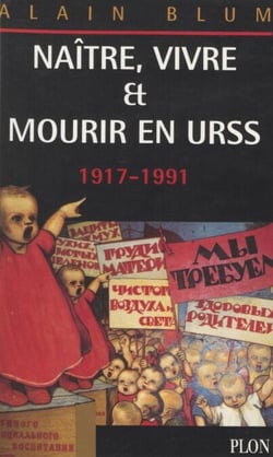 Naître, vivre et mourir en URSS - 1917-1991