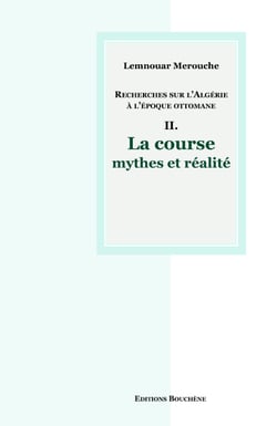 Recherches sur l'Algérie à l'époque ottomane II. - La course, mythes et réalité