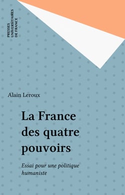 La France des quatre pouvoirs - Essai pour une politique humaniste