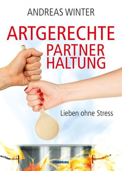 Artgerechte Partnerhaltung - Lieben ohne Stress. Mit Audio-Coaching