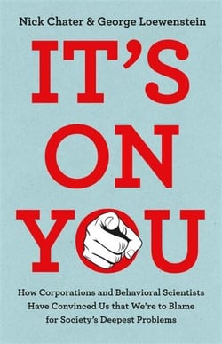 It's On You - How the Rich and Powerful Have Convinced Us that We're to Blame for Society's Deepest Problems