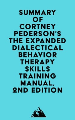Summary of Lane Pederson &amp; Cortney Pederson's The Expanded Dialectical Behavior Therapy Skills Training Manual, 2nd Edition